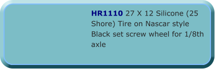 HR1110 27 X 12 Silicone (25 Shore) Tire on Nascar style Black set screw wheel for 1/8th axle