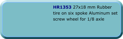 HR1353 27x18 mm Rubber tire on six spoke Aluminum set screw wheel for 1/8 axle