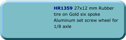 HR1359 27x12 mm Rubber tire on Gold six spoke Aluminum set screw wheel for 1/8 axle