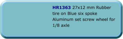 HR1363 27x12 mm Rubber tire on Blue six spoke Aluminum set screw wheel for 1/8 axle