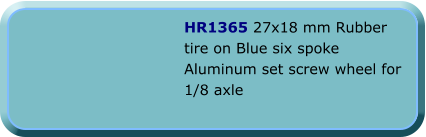 HR1365 27x18 mm Rubber tire on Blue six spoke Aluminum set screw wheel for 1/8 axle