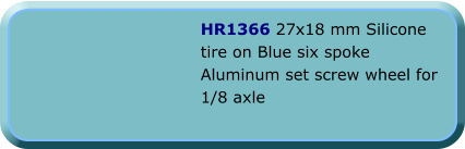 HR1366 27x18 mm Silicone tire on Blue six spoke Aluminum set screw wheel for 1/8 axle