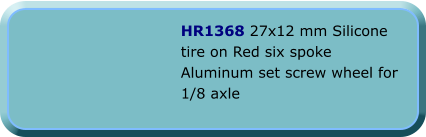 HR1368 27x12 mm Silicone tire on Red six spoke Aluminum set screw wheel for 1/8 axle