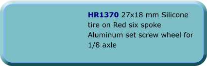 HR1370 27x18 mm Silicone tire on Red six spoke Aluminum set screw wheel for 1/8 axle