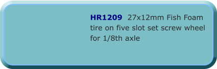 HR1209  27x12mm Fish Foam   tire on five slot set screw wheel  for 1/8th axle